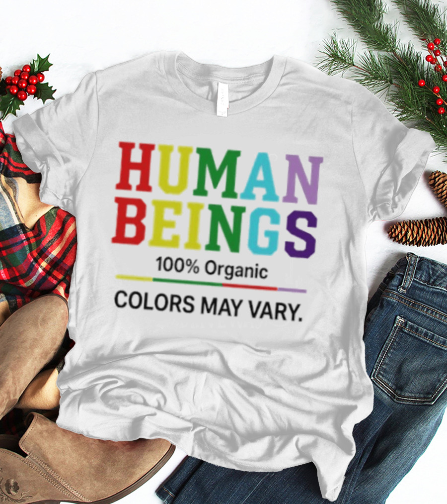 Human Beings 100% Organic Colors May Vary LGBT Pride T-Shirt