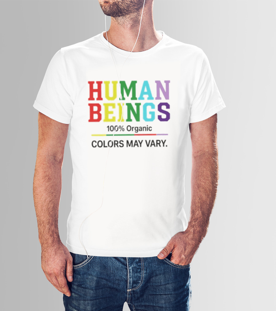 Human Beings 100% Organic Colors May Vary LGBT Pride T-Shirt