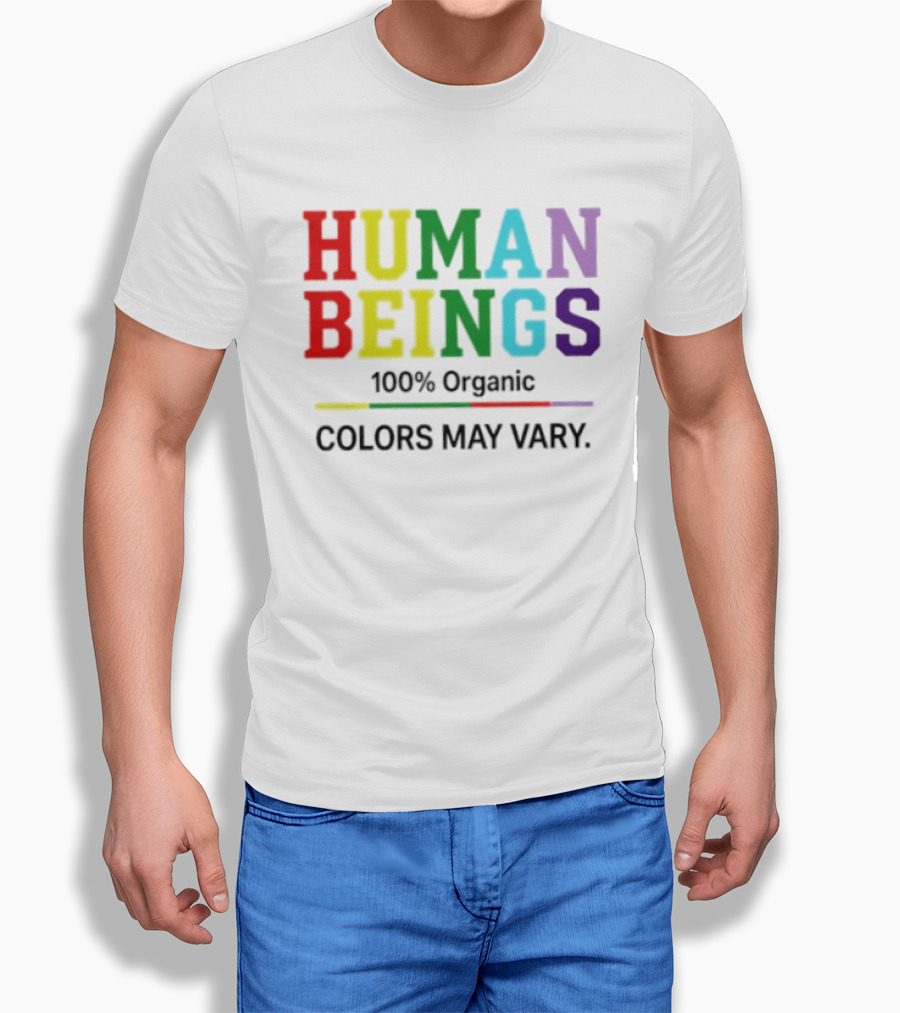 Human Beings 100% Organic Colors May Vary LGBT Pride T-Shirt