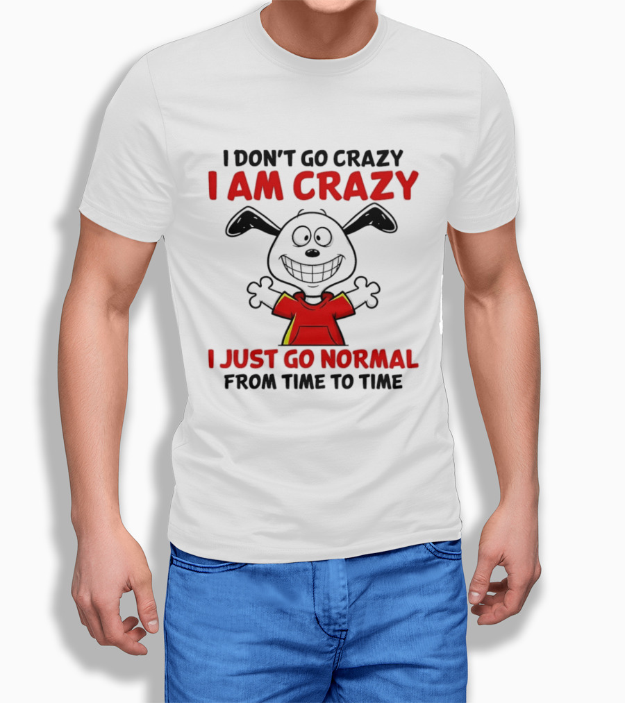 I Don't Go Crazy I Am Crazy I Just Go Normal From Time To Time Snoopy T-Shirt