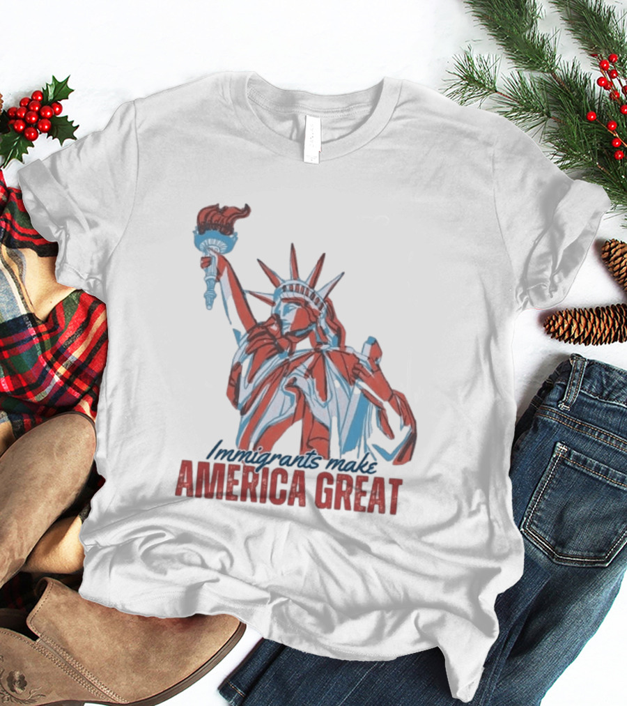 Immigrants Make America Great Statue Of Liberty T-Shirt