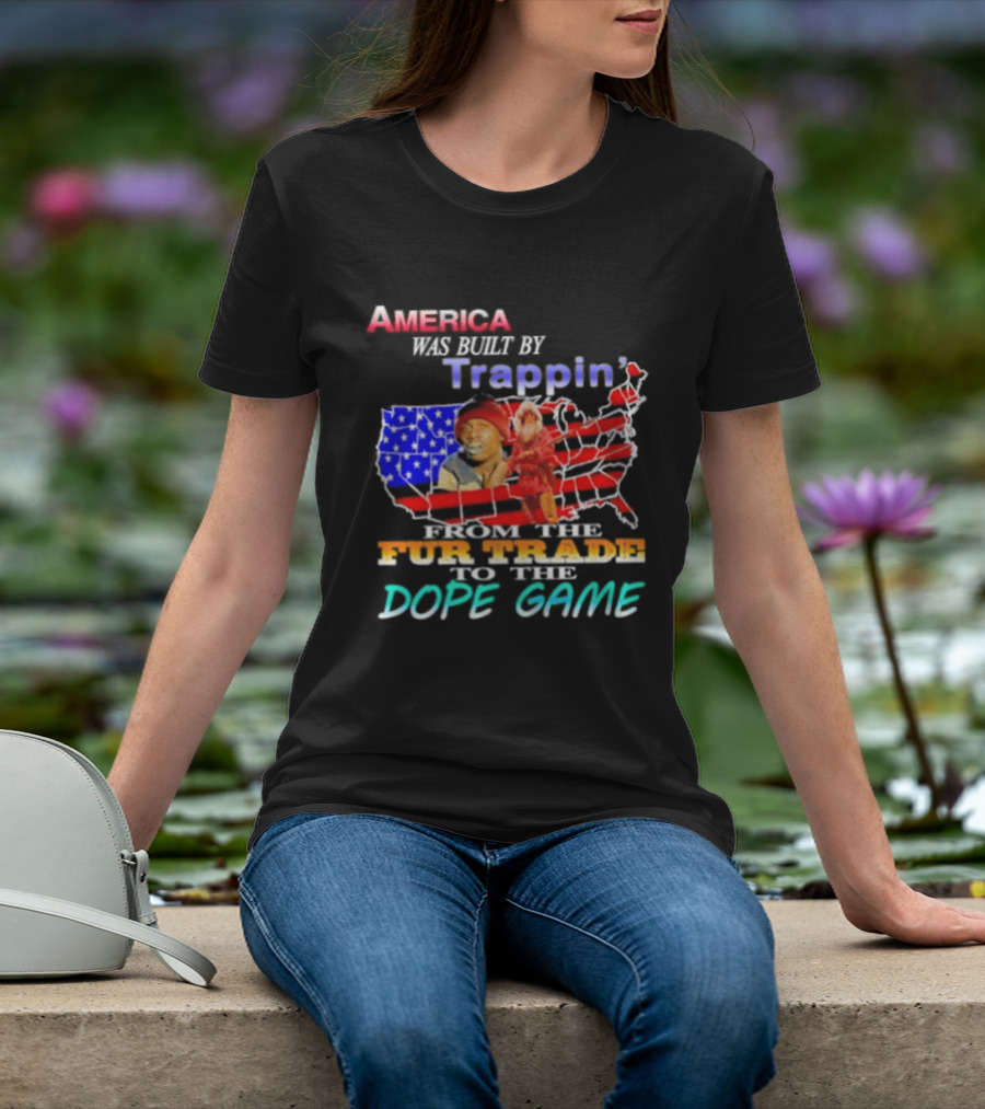 America Was Built By Trappin' From The Fur Trade To The Dope Game USA Map T-Shirt