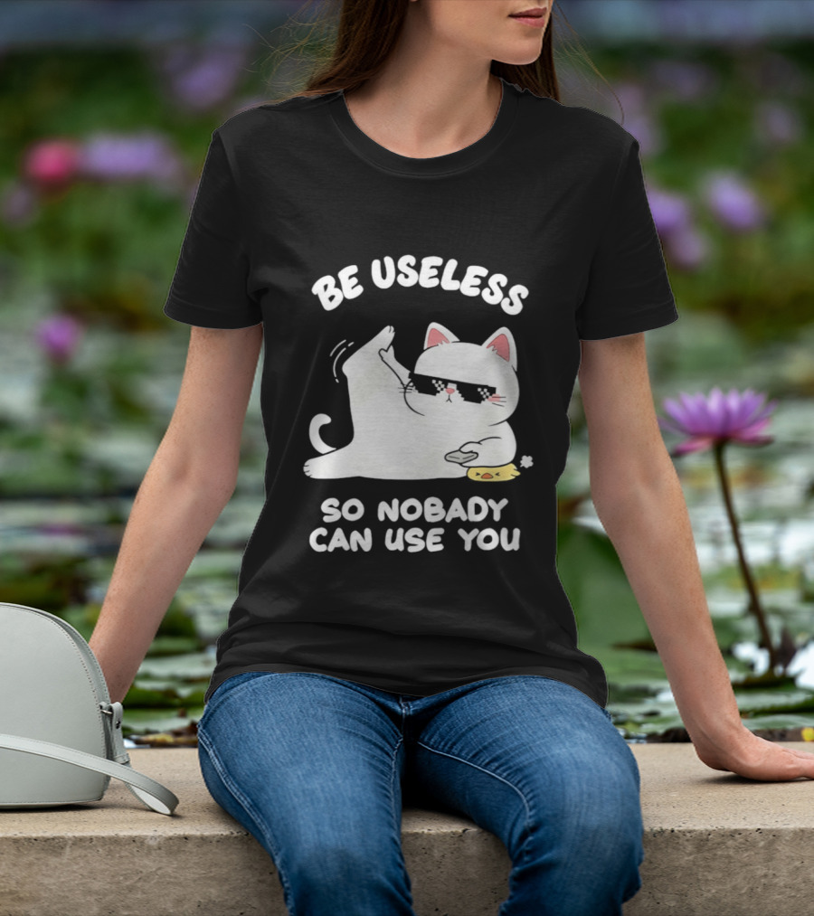Be Useless So Nobody Can Use You Cat Hugging Slice Of Cheese T-Shirt