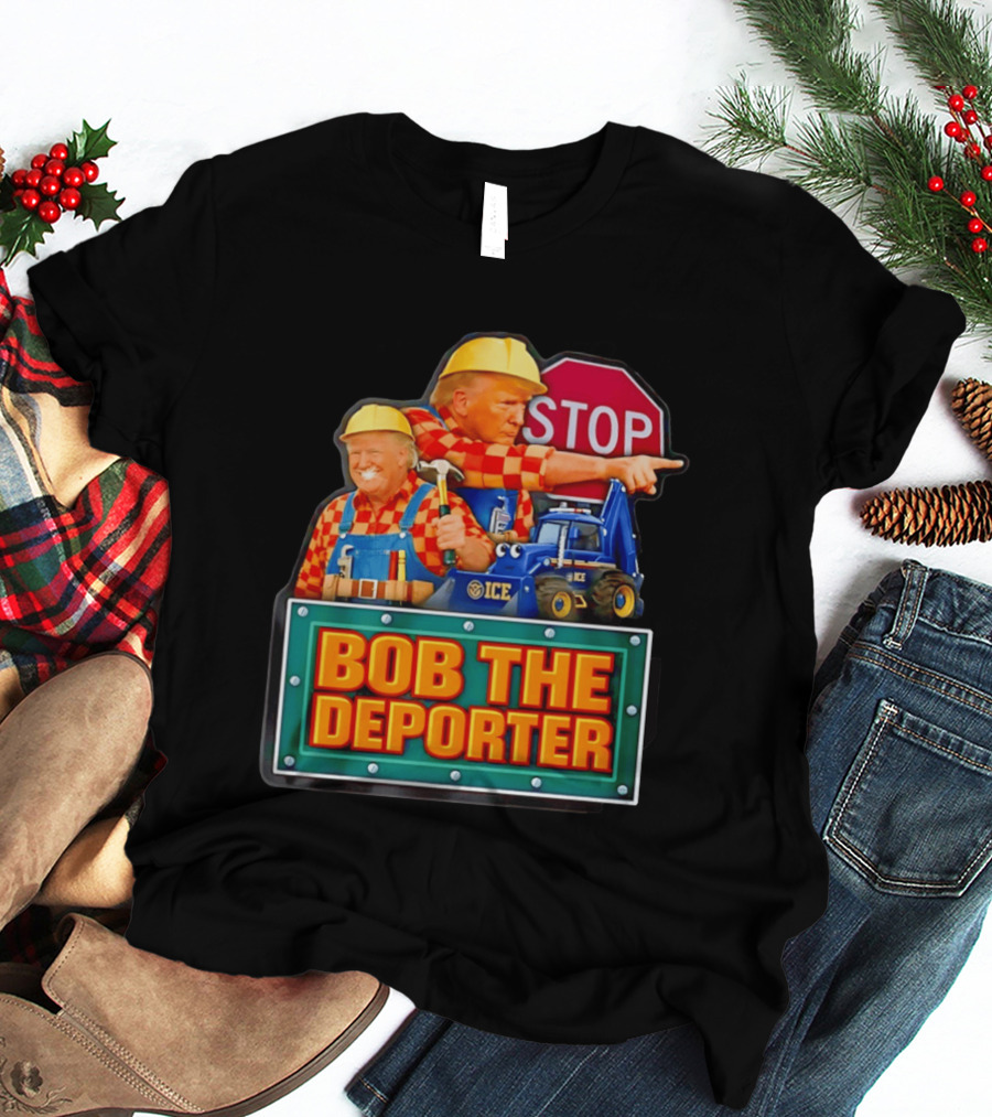 BOB THE DEPORTER STOP ICE Construction Worker Satirical Political T-Shirt