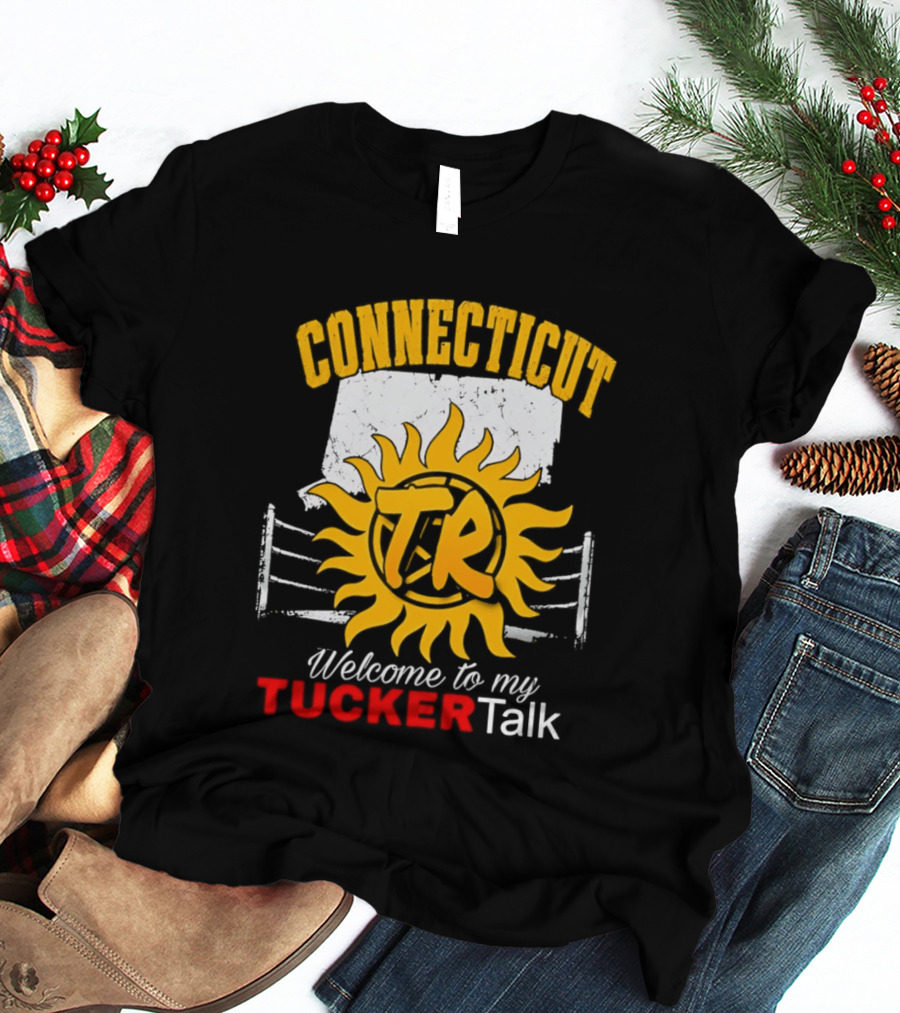 Connecticut TR Sunburst Welcome To My Tucker Talk T-Shirt