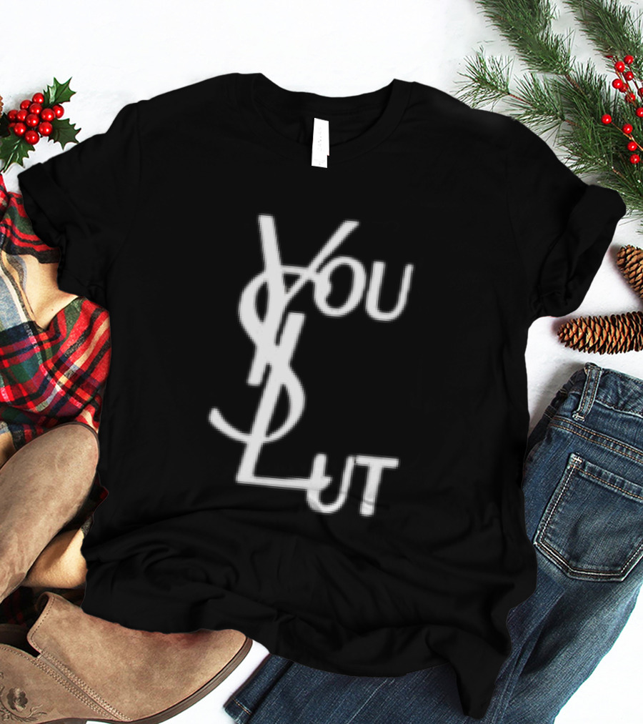 You Slut YSL Inspired Sarcastic Humor T-Shirt