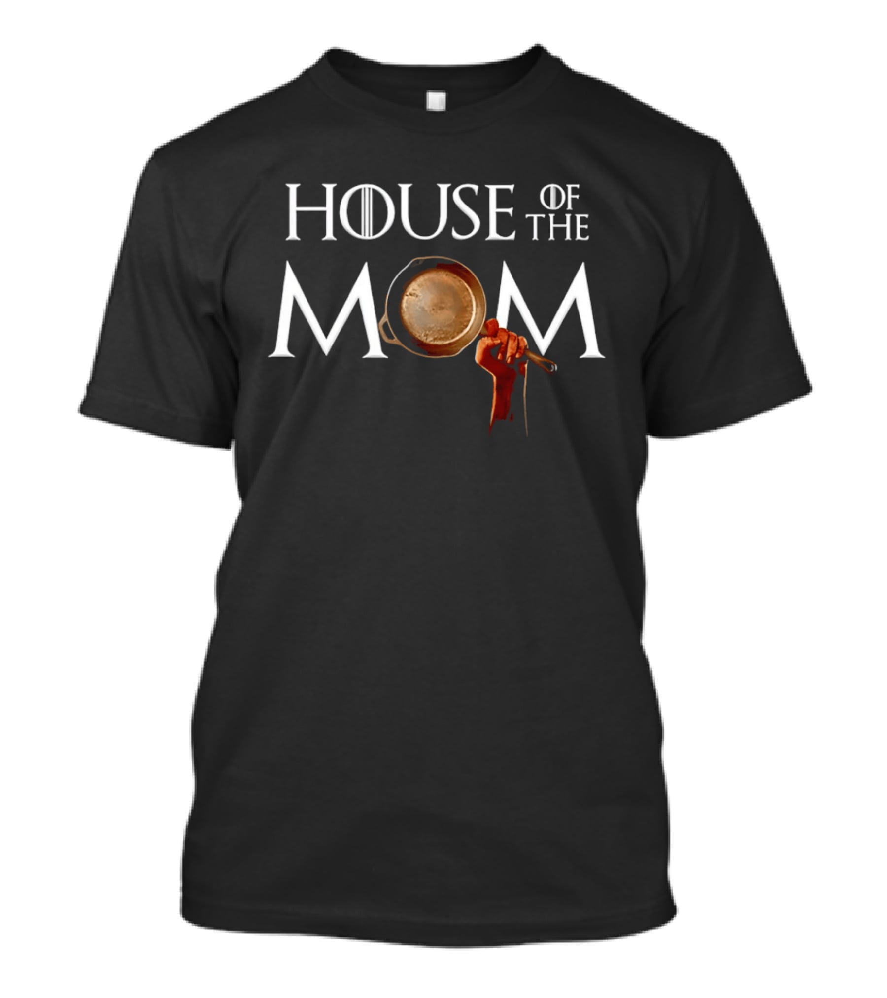 House Of The Mom Game Of Thrones Pan T-Shirt