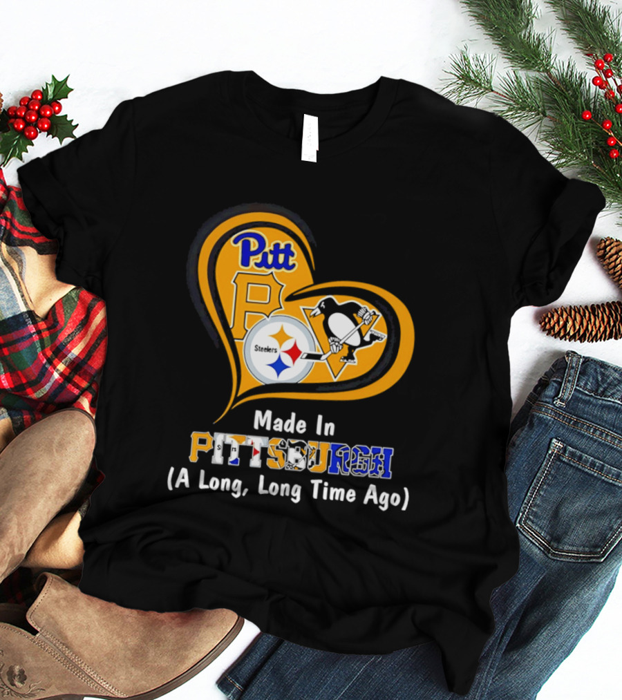 Pitt Steelers Penguins Made In Pittsburgh A Long Long Time Ago T-Shirt