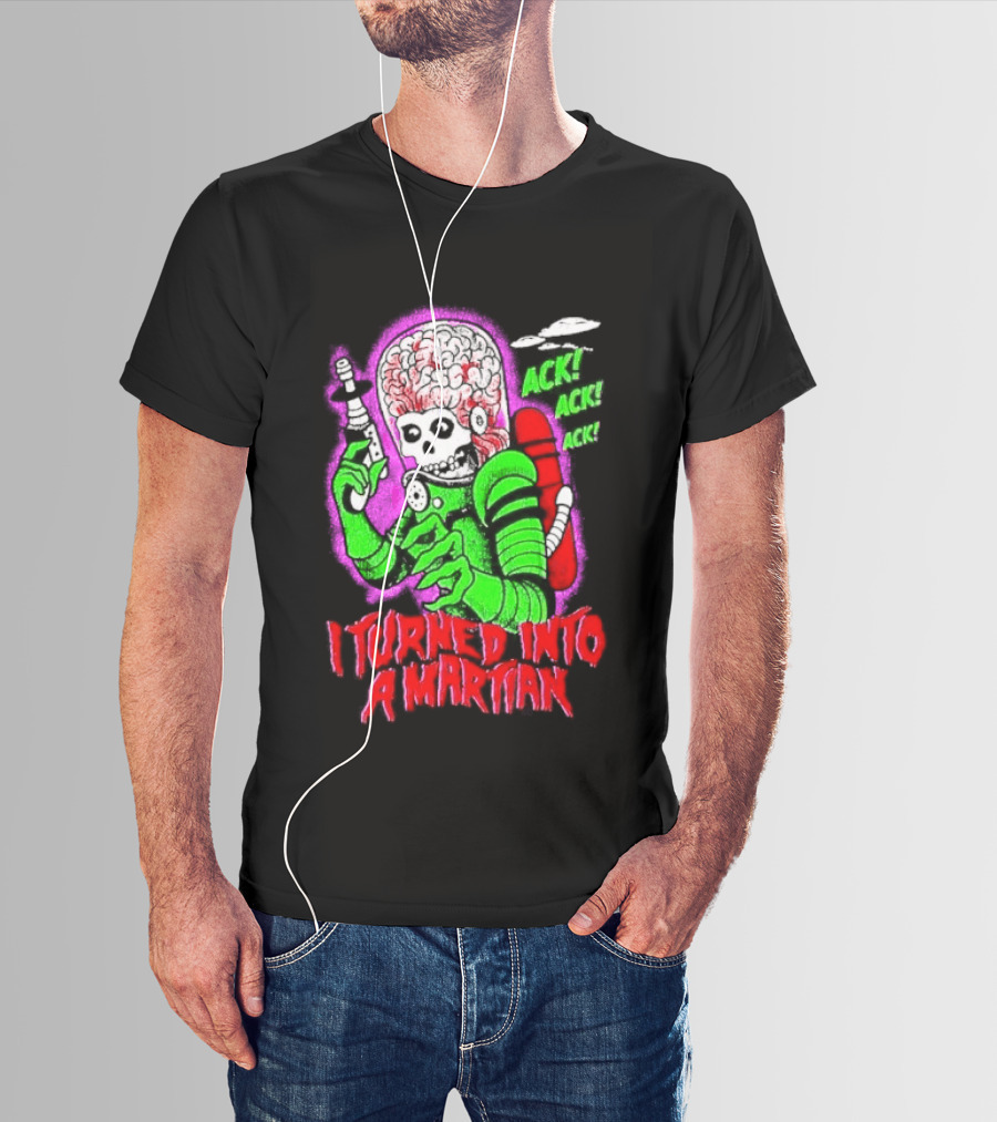 I Turned Into A Martian Ack Ack Ack Mars Attacks Retro Alien Martian T-Shirt
