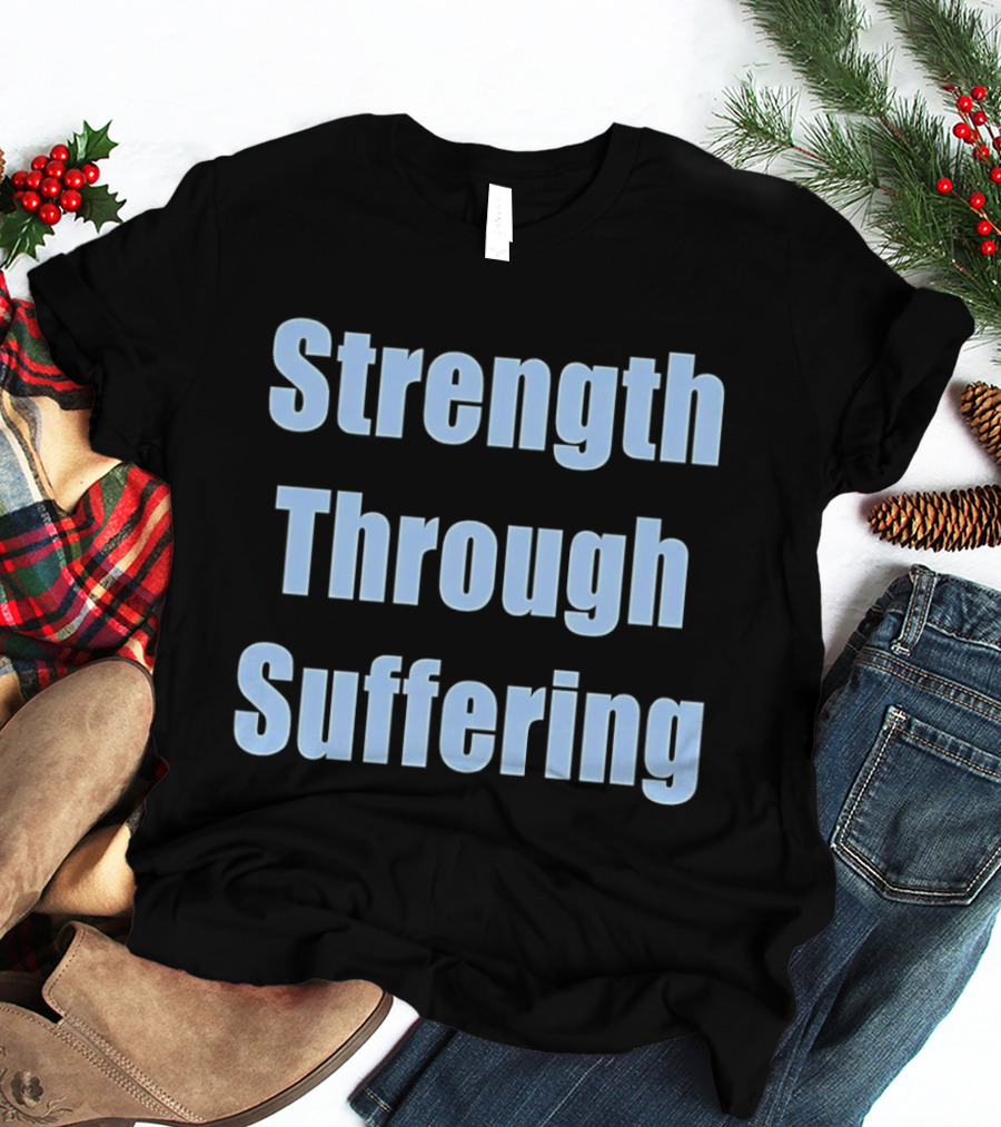 Strength Through Suffering Bold Motivational T-Shirt