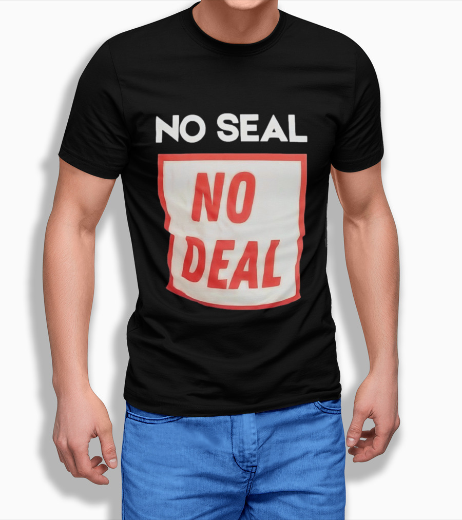 No Seal No Deal T-Shirt