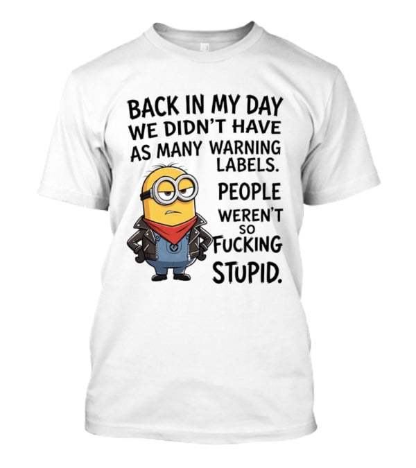Back In My Day We Didn't Have As Many Warning Labels Minions Weren't So Stupid T-Shirt