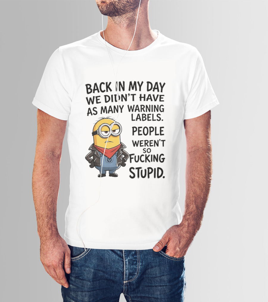 Back In My Day We Didn't Have As Many Warning Labels Minions Weren't So Stupid T-Shirt