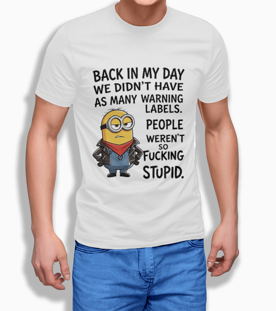 Back In My Day We Didn't Have As Many Warning Labels Minions Weren't So Stupid T-Shirt