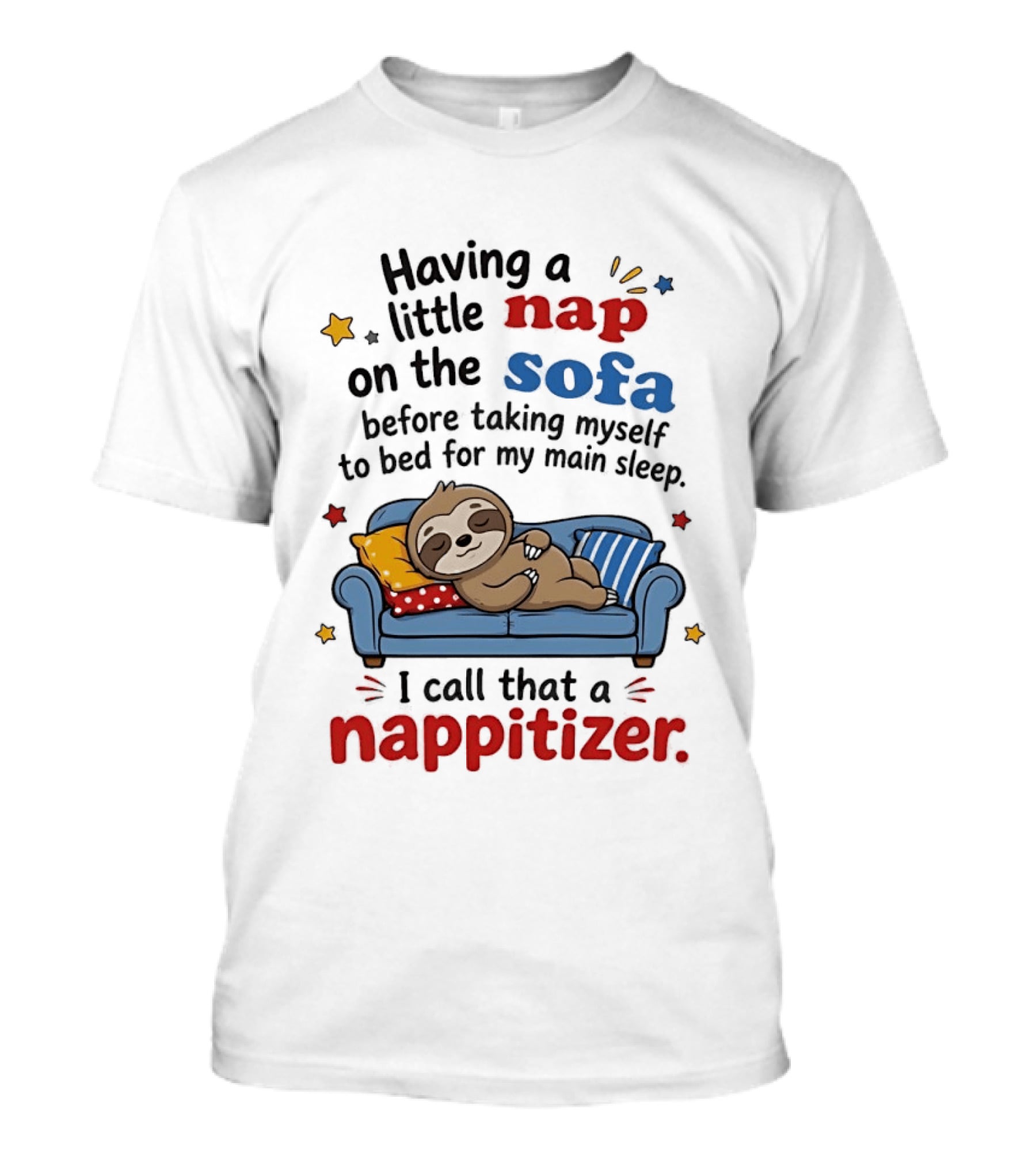 Having A Little Nap On The Sofa Before Taking Myself To Bed For My Main Sleep I Call That A Nappitizer T-Shirt