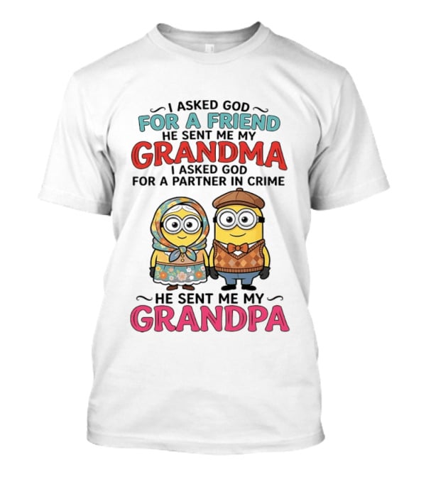 I Asked God For A Friend He Sent Me My Grandma I Asked God For A Partner In Crime He Sent Me My Grandpa Minion Friends T-Shirt