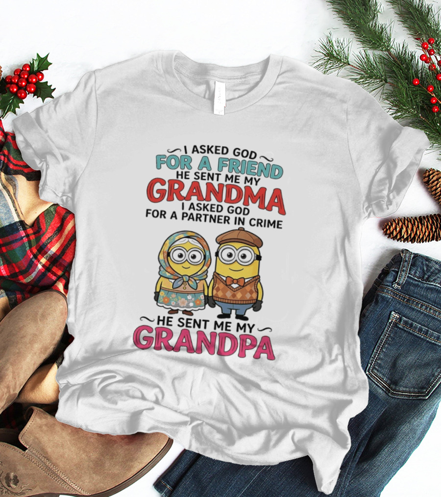 I Asked God For A Friend He Sent Me My Grandma I Asked God For A Partner In Crime He Sent Me My Grandpa Minion Friends T-Shirt