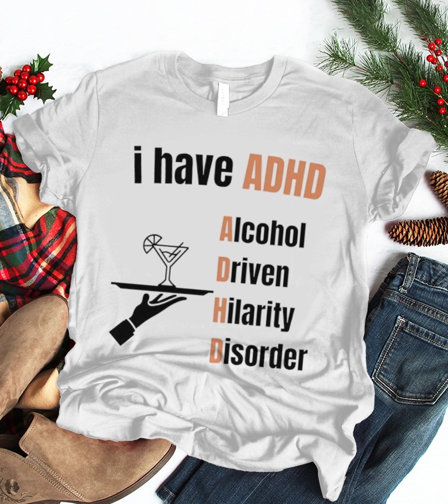 I Have ADHD Alcohol Driven Hilarity Disorder Martini Tray T-Shirt