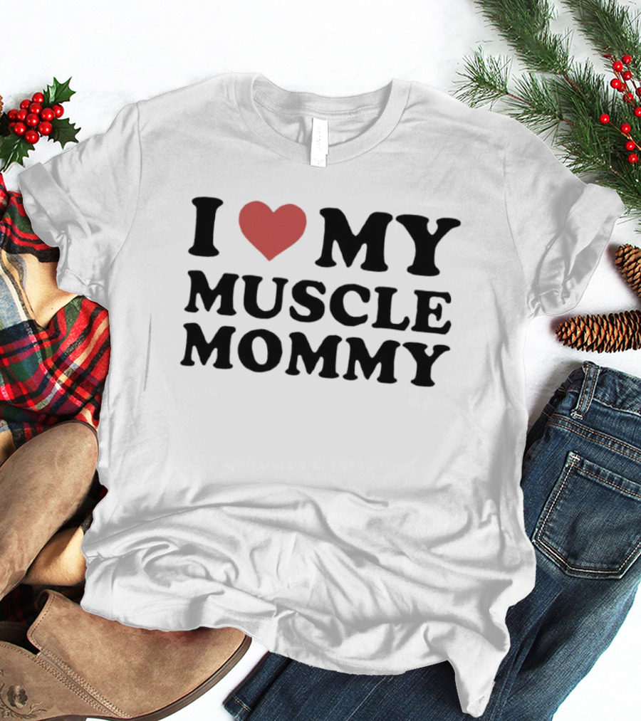 I Love Heart My Muscle Mommy Fitness T-Shirt