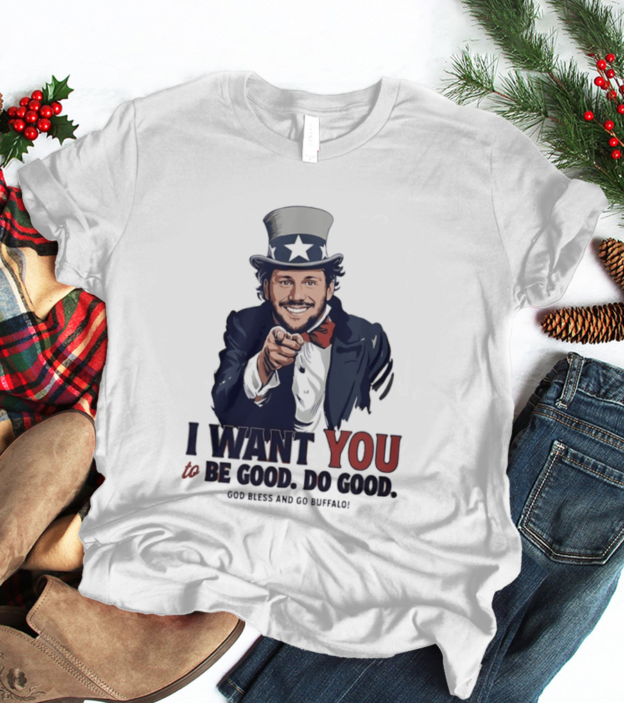 Uncle Sam Josh Allen I Want You To Be Good Do Good God Bless And Go Buffalo T-Shirt