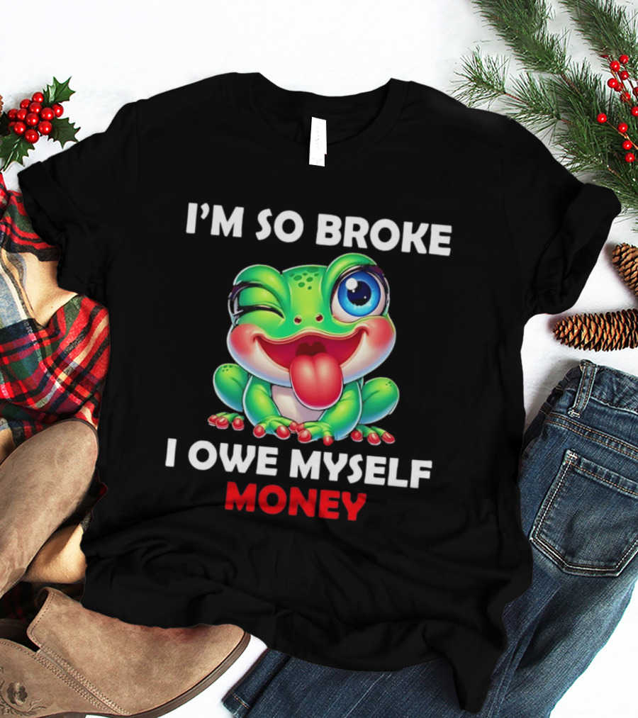 I'm So Broke I Owe Myself Money Cartoon Frog Winking Tongue Out T-Shirt