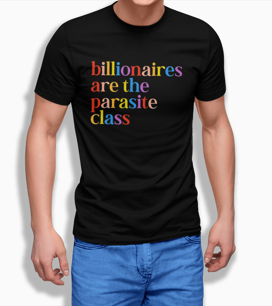 Billionaires Are The Parasite Class Rainbow Color T-Shirt