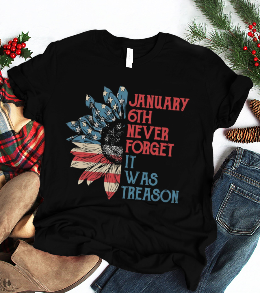 January 6th Never Forget It Was Treason American Flag Sunflower T-Shirt