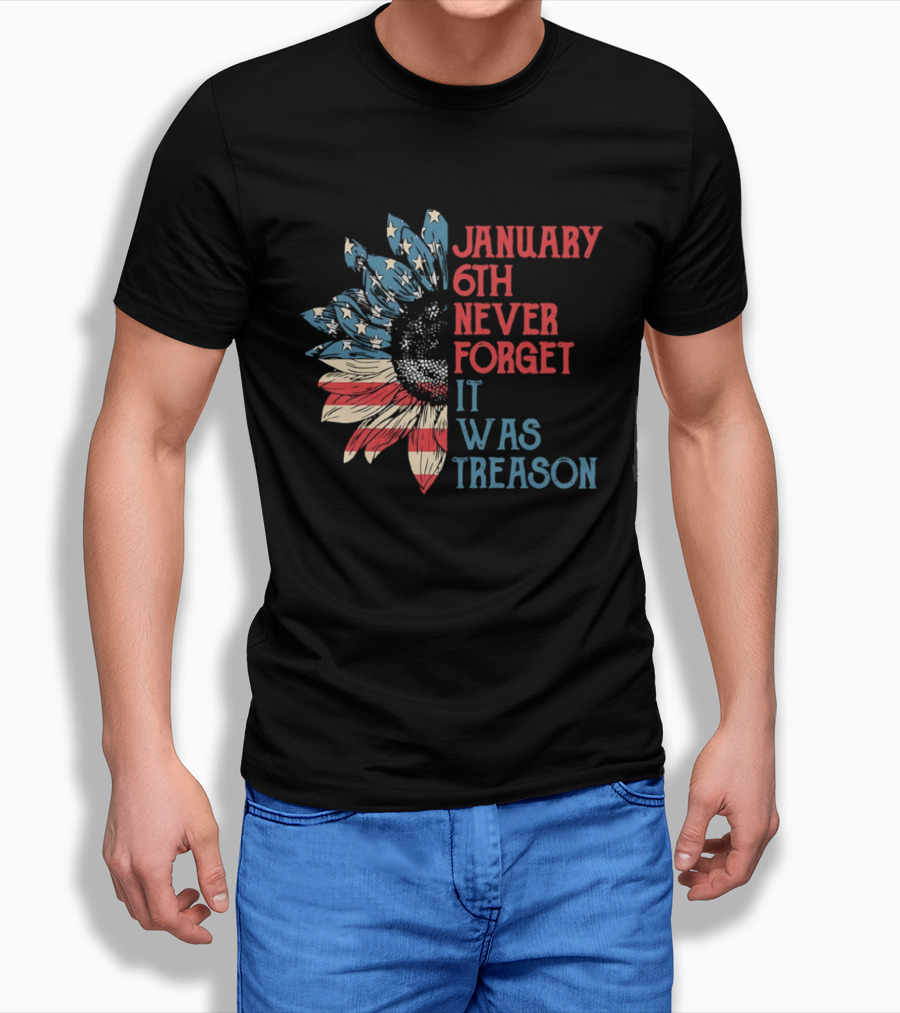 January 6th Never Forget It Was Treason American Flag Sunflower T-Shirt