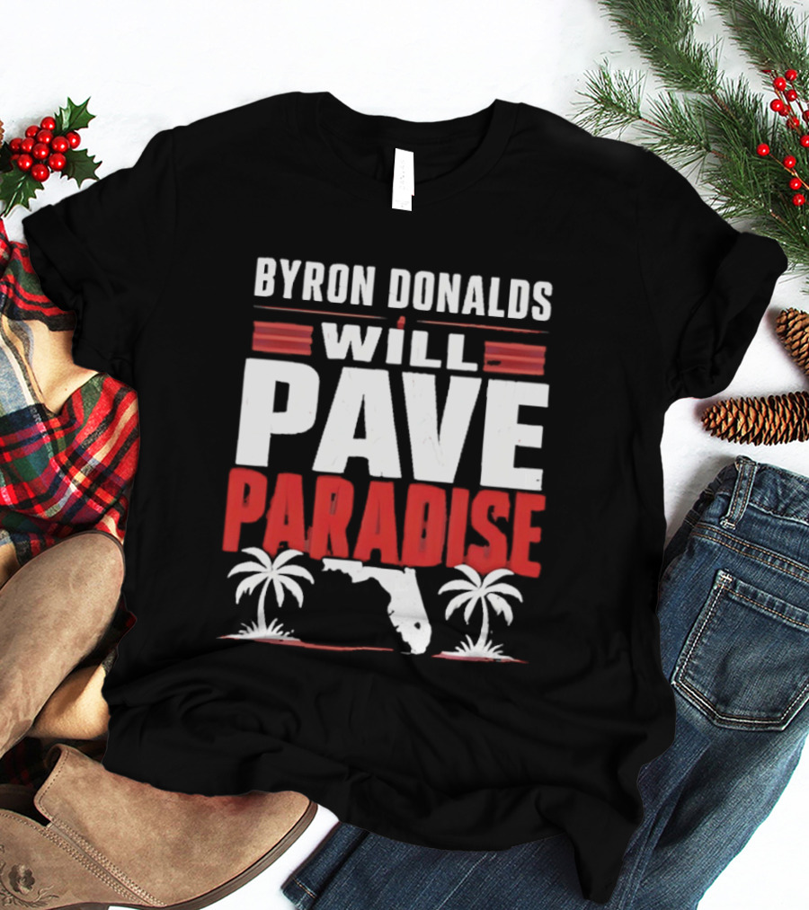 Byron Donalds Will Pave Paradise Palm Trees Florida T-Shirt