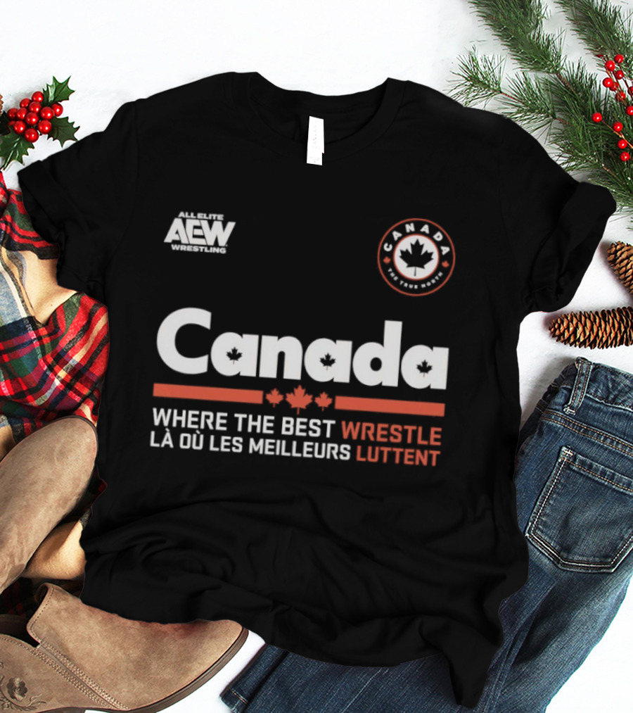 Canada AEW Wrestling Where The Best Wrestle La Ou Les Meilleurs Luttent Maple Leaf T-Shirt