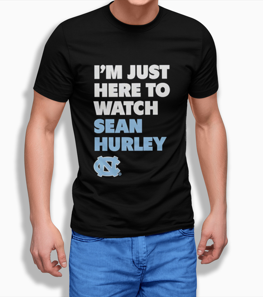 North Carolina Tar Heels I'm Just Here To Sean Hurley T-Shirt