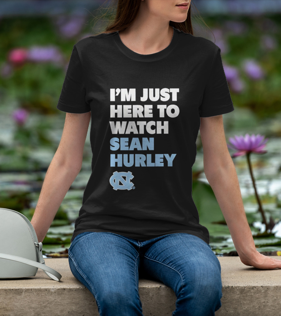 North Carolina Tar Heels I'm Just Here To Sean Hurley T-Shirt