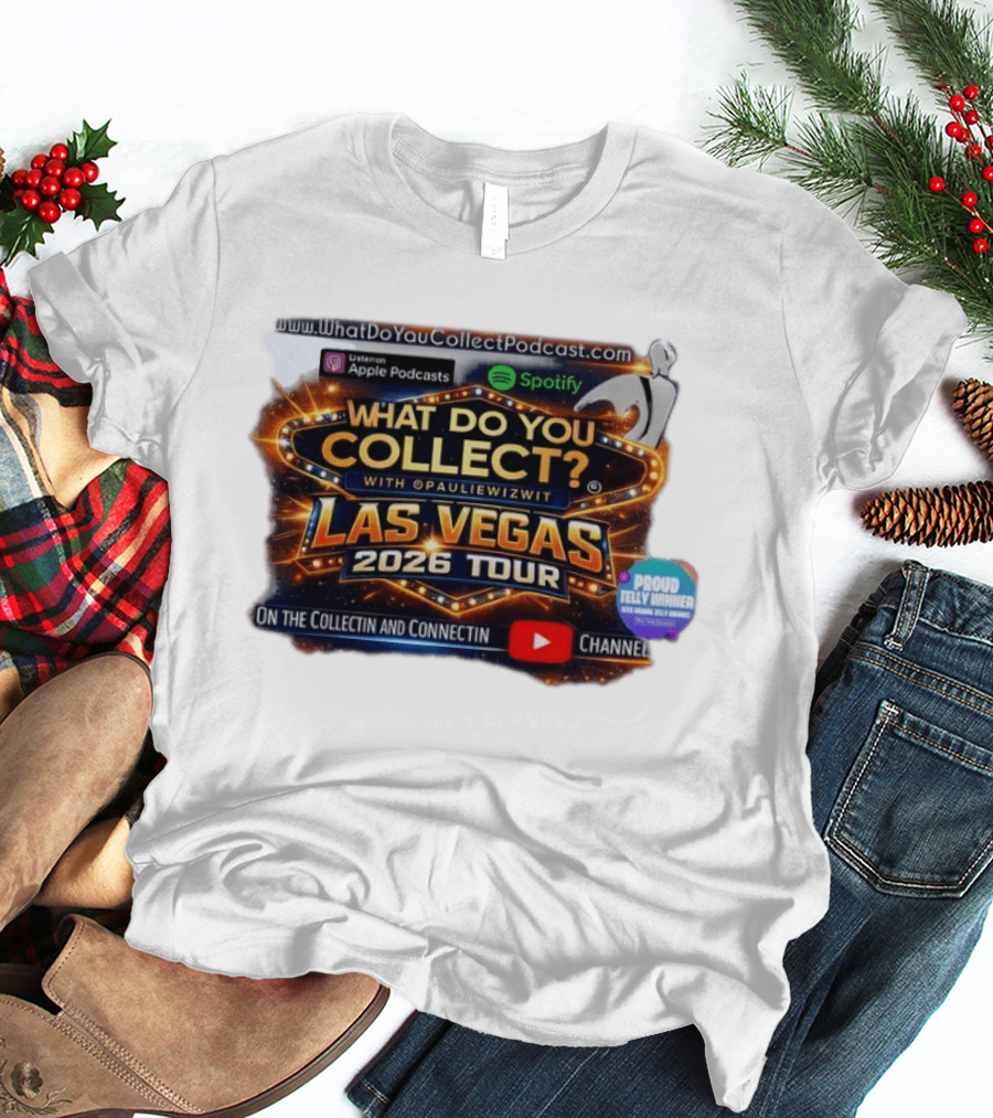 What Do You Collect With Pauliewizwit Las Vegas 2026 Tour Collectin Connectin Podcast Telly Winner T-Shirt