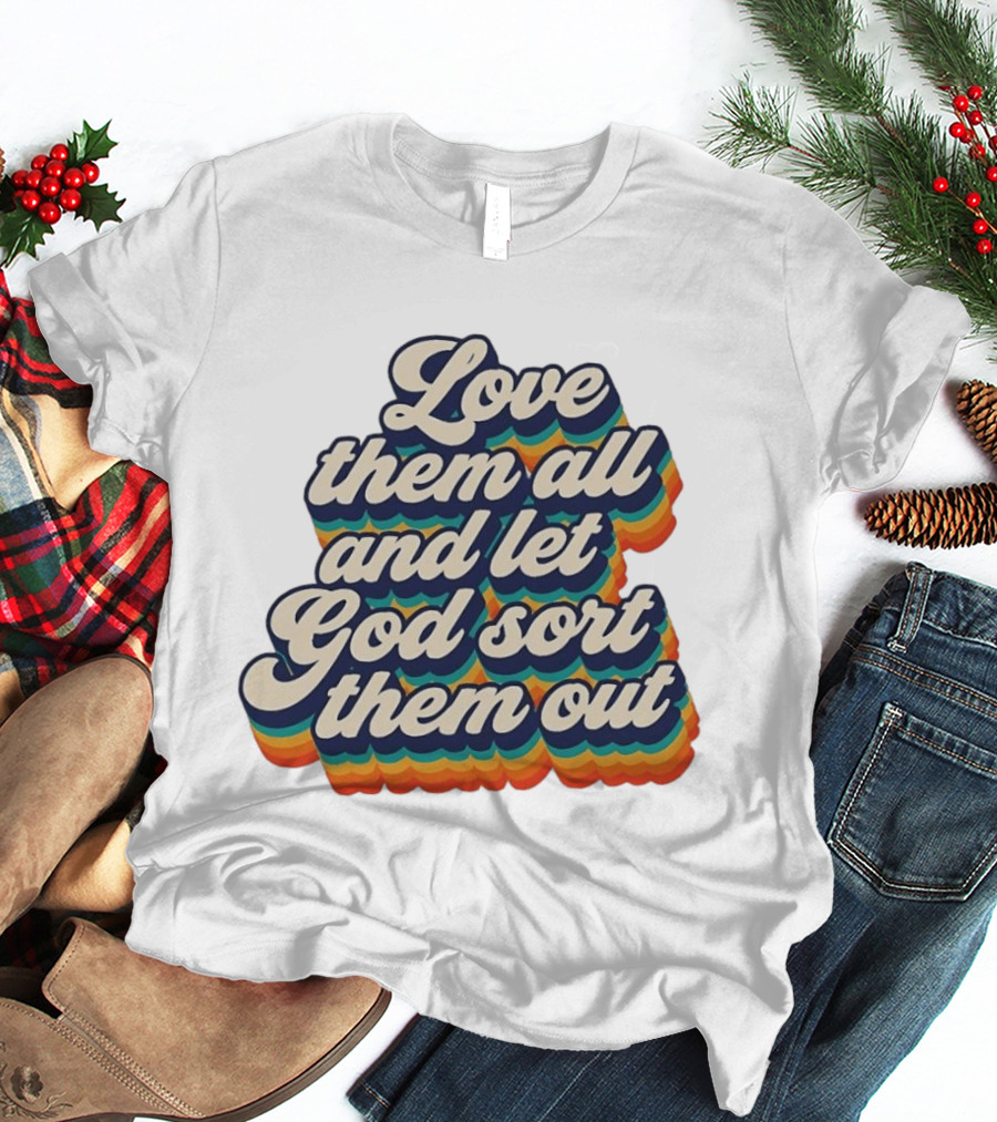 Love Them All And Let God Sort Them Out Pride Rainbow T-Shirt