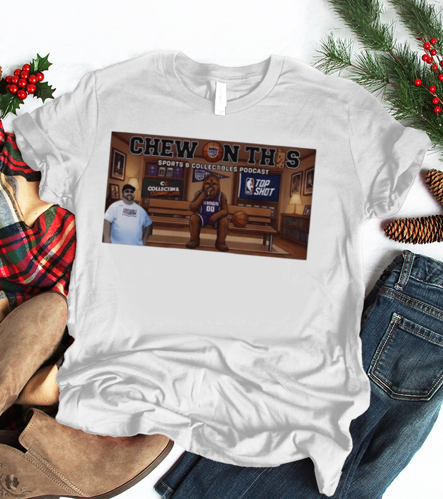 Chew On This Sports Collectibles Podcast Sacramento Kings Chewbacca 00 Jersey Bench Top Shot Collecting Connect T-Shirt