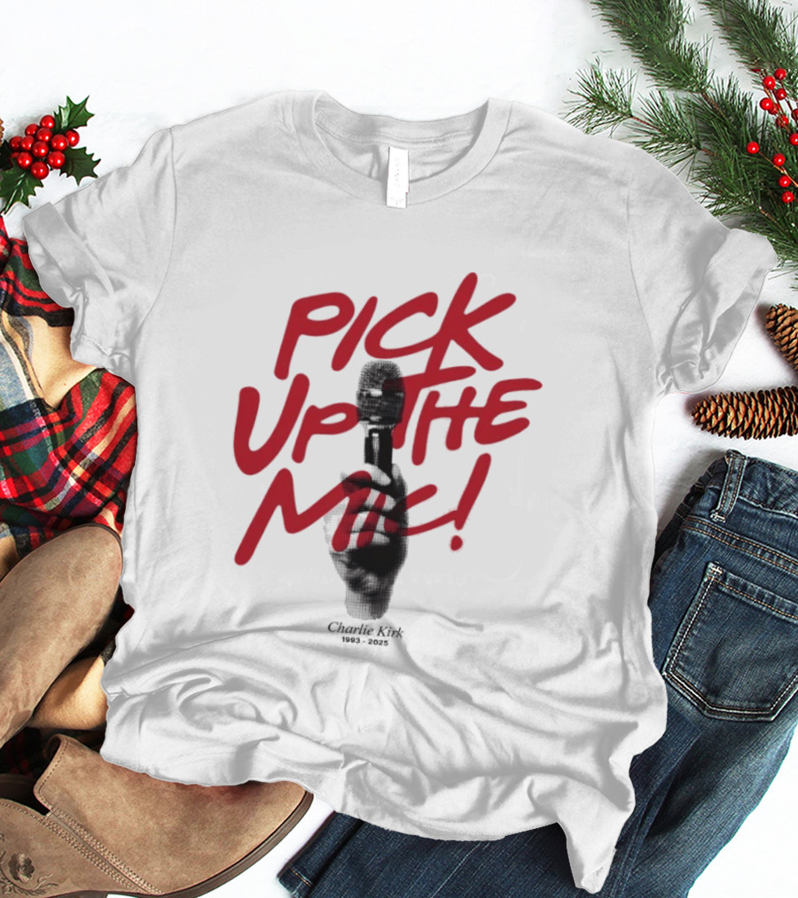 Pick Up The Mic Charlie Kirk 1993 2025 Microphone Hand T-Shirt