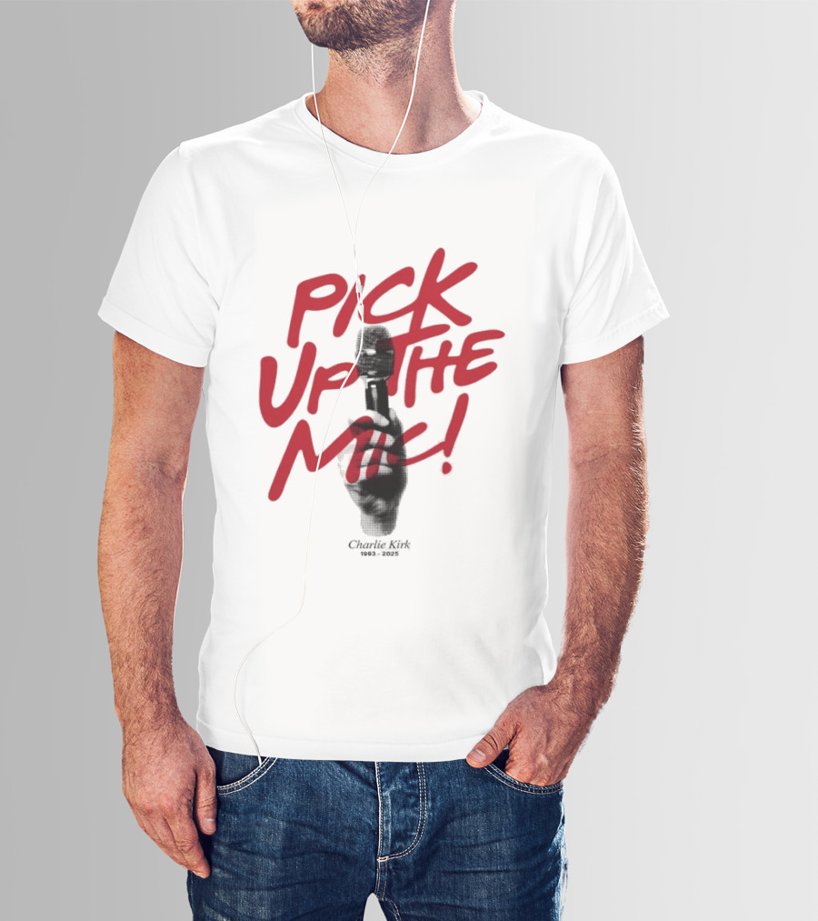 Pick Up The Mic Charlie Kirk 1993 2025 Microphone Hand T-Shirt