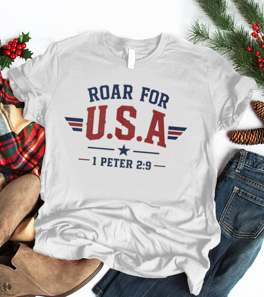 Roar For USA Patriotic 1 Peter 2 9 T-Shirt