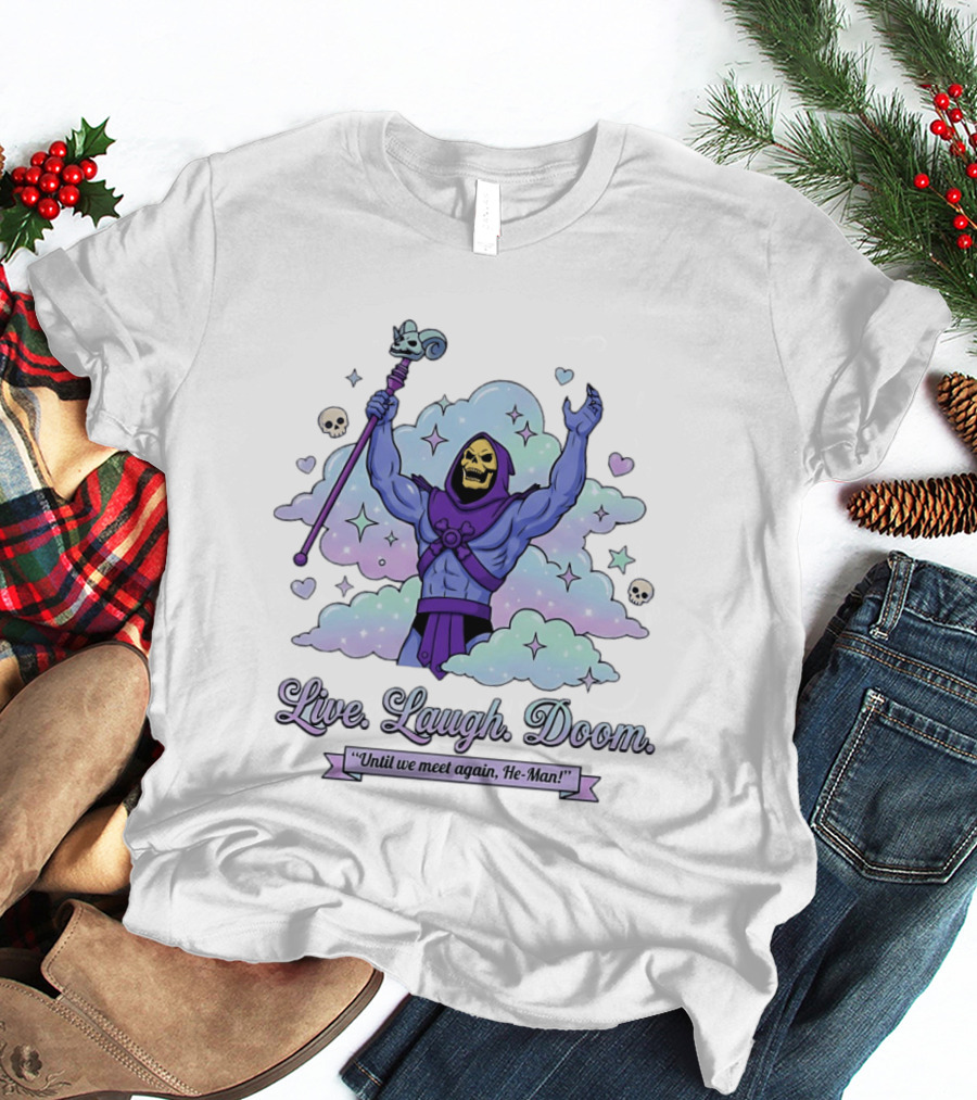 Skeletor Raising Staff Live Laugh Doom Until We Meet Again He Man T-Shirt