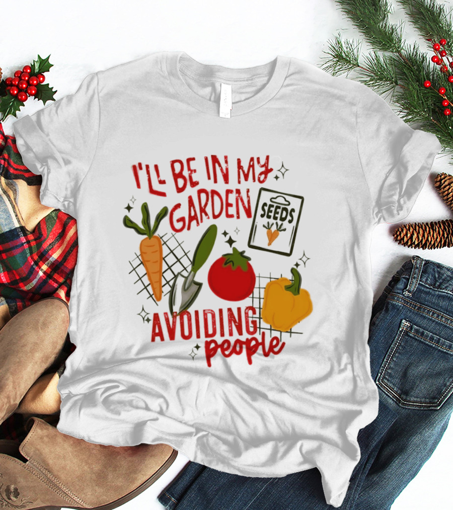 I'll Be In My Garden Avoiding People Seeds Carrot Tomato Pepper T-Shirt