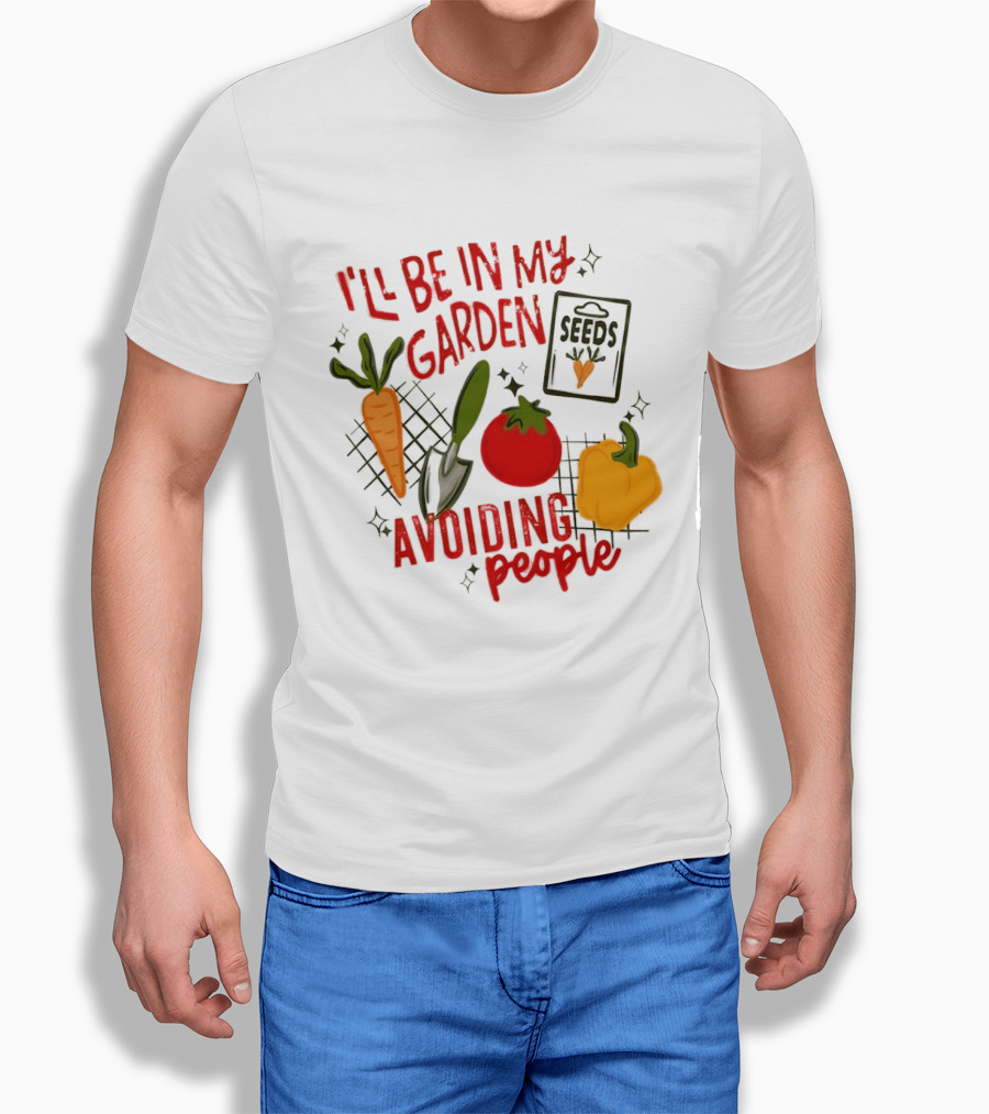 I'll Be In My Garden Avoiding People Seeds Carrot Tomato Pepper T-Shirt