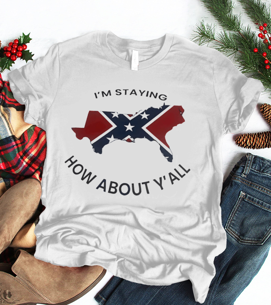 Texas Confederate Flag I’m Staying How About Y’all T-Shirt