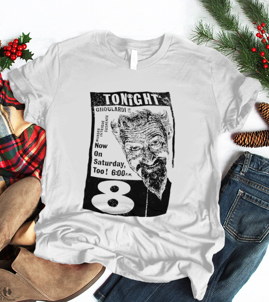 Tonight Ghoulardi Murder Intrigue Suspense Saturday 6 00 PM 8 T-Shirt