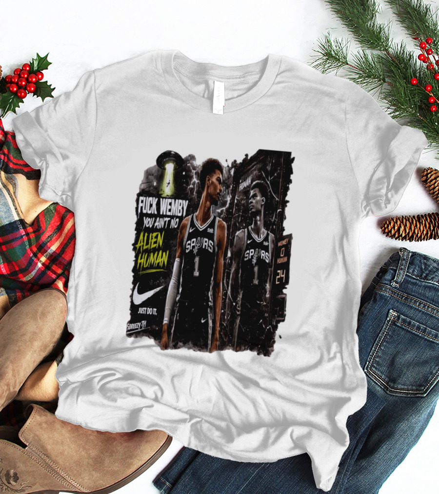 Fuck Wemby You Ain't No Alien Human Spurs Just Do It Ufo T-Shirt