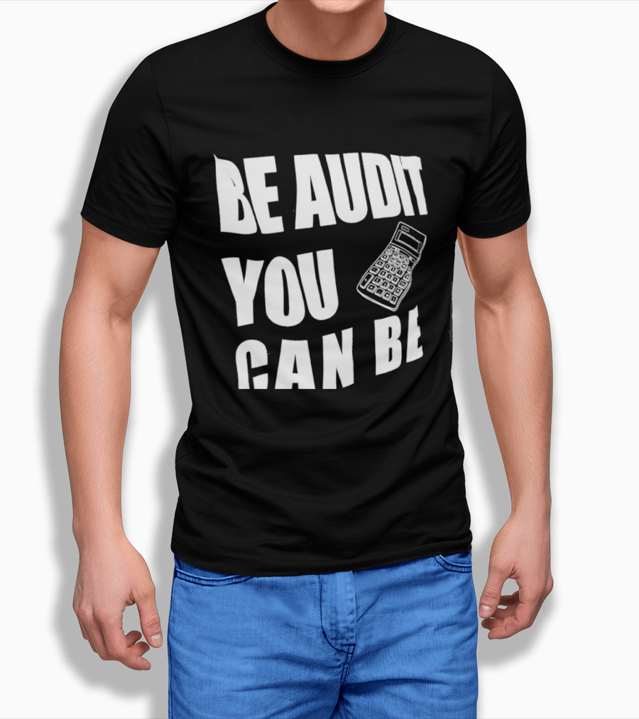 Be Audit You Can Be Accounting Auditor Calculator T-Shirt