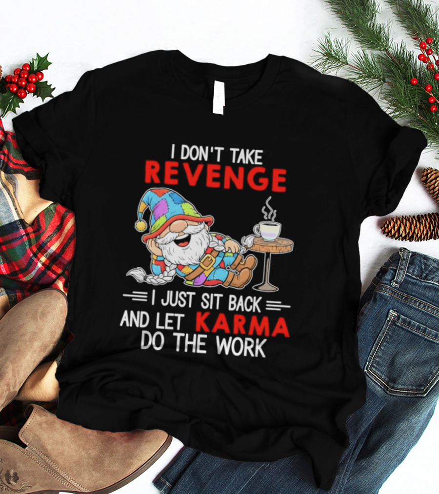 I Don't Take Revenge Gnome Let Karma Do The Work T-Shirt