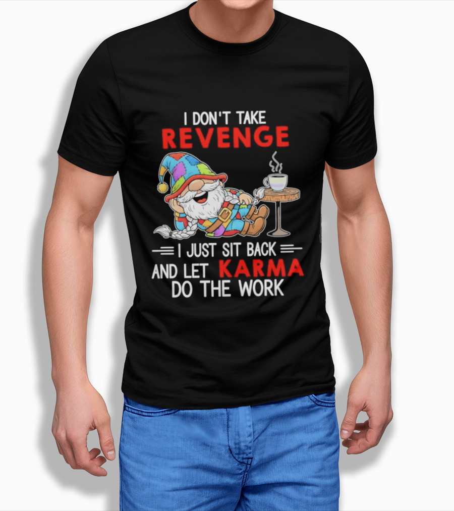 I Don't Take Revenge Gnome Let Karma Do The Work T-Shirt