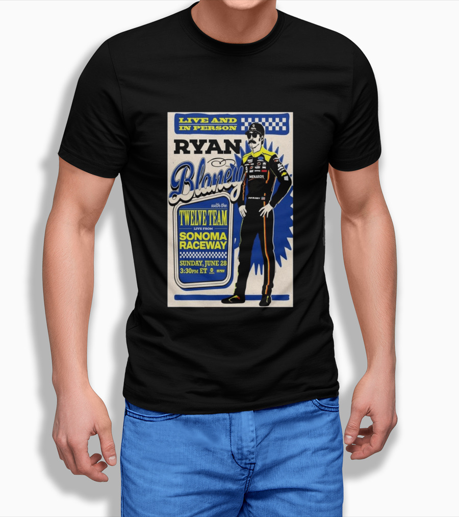 Live And In Person Ryan Blaney Twelve Team Sonoma Raceway June 28 3:30pm ET T-Shirt