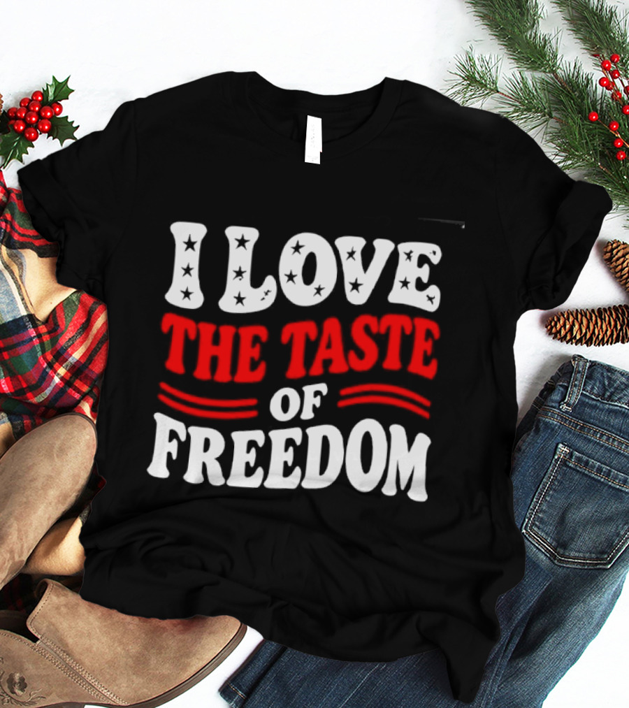 I Love The Taste Of Freedom Patriotic Bold Red White T-Shirt