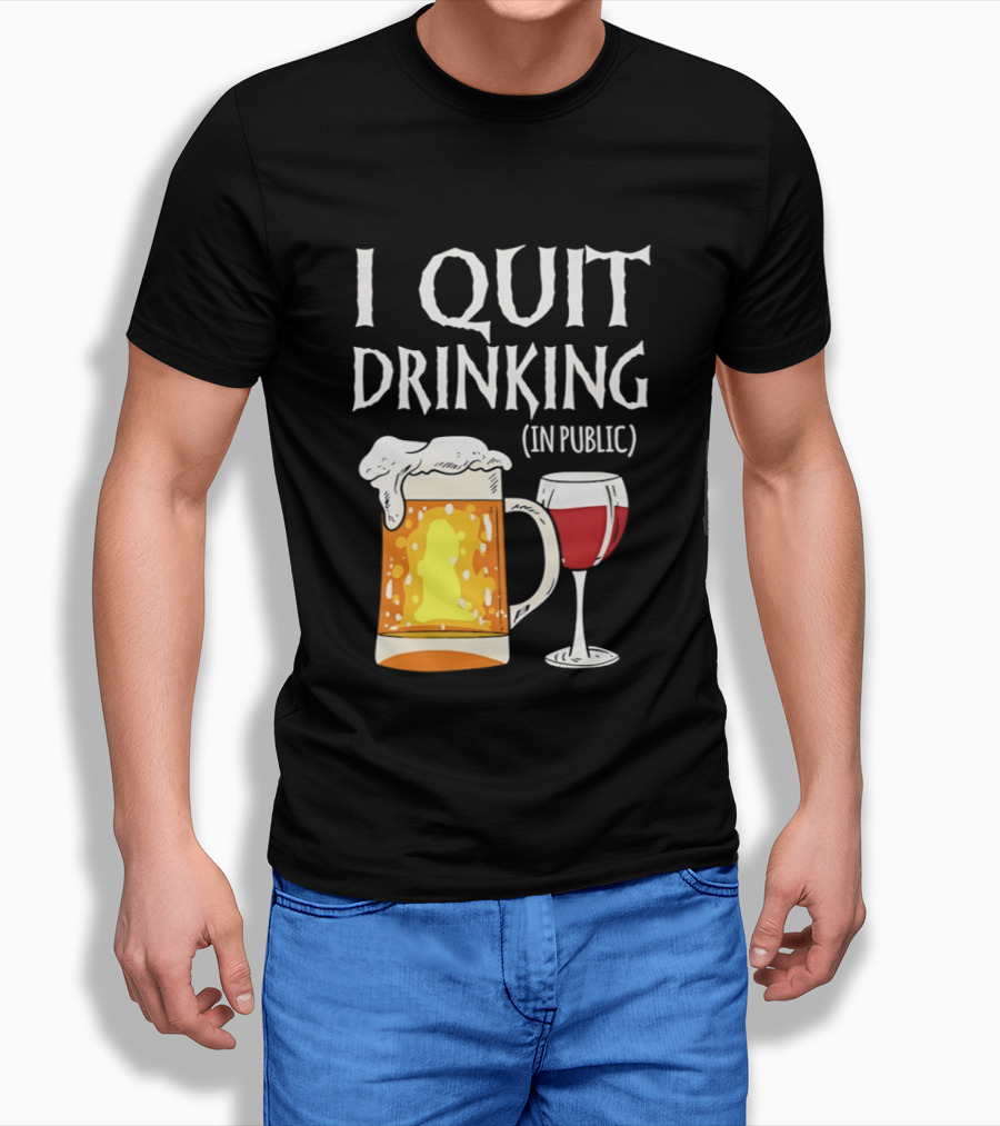 I Quit Drinking In Public Beer And Wine Glass T-Shirt